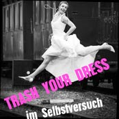 trash your dress!